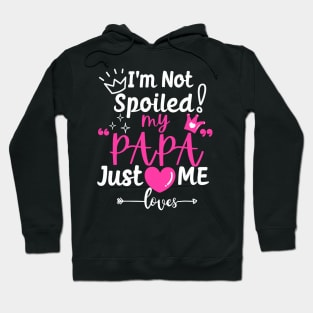 I_m Not Spoiled My PAPA Just Loves Me of Team Girls Matching Hoodie